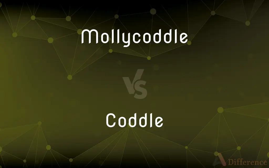 Mollycoddle vs. Coddle — What's the Difference?