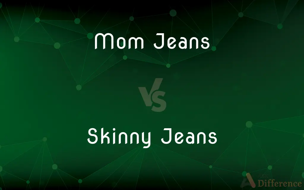 Mom Jeans vs. Skinny Jeans — What's the Difference?