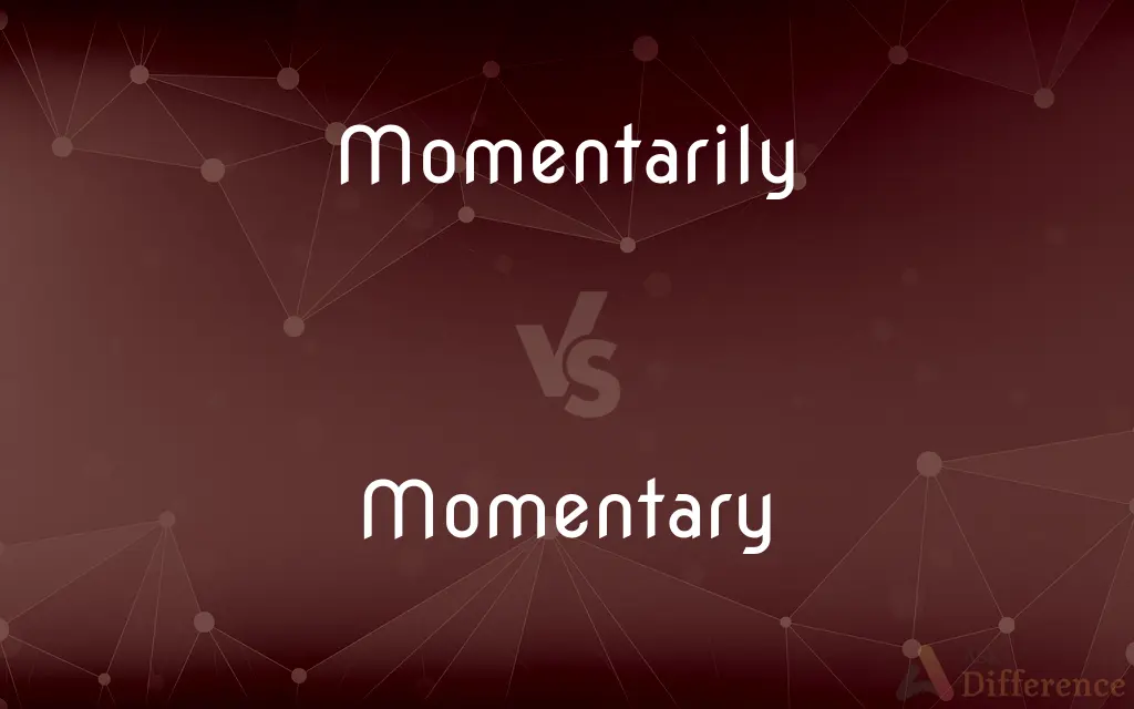Momentarily vs. Momentary — What's the Difference?