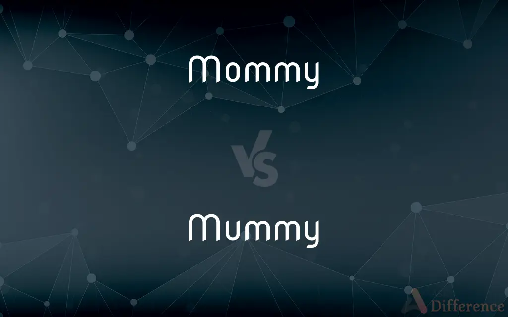 Mommy vs. Mummy — What's the Difference?