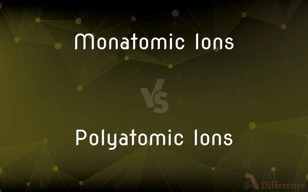 Monatomic Ions vs. Polyatomic Ions — What's the Difference?