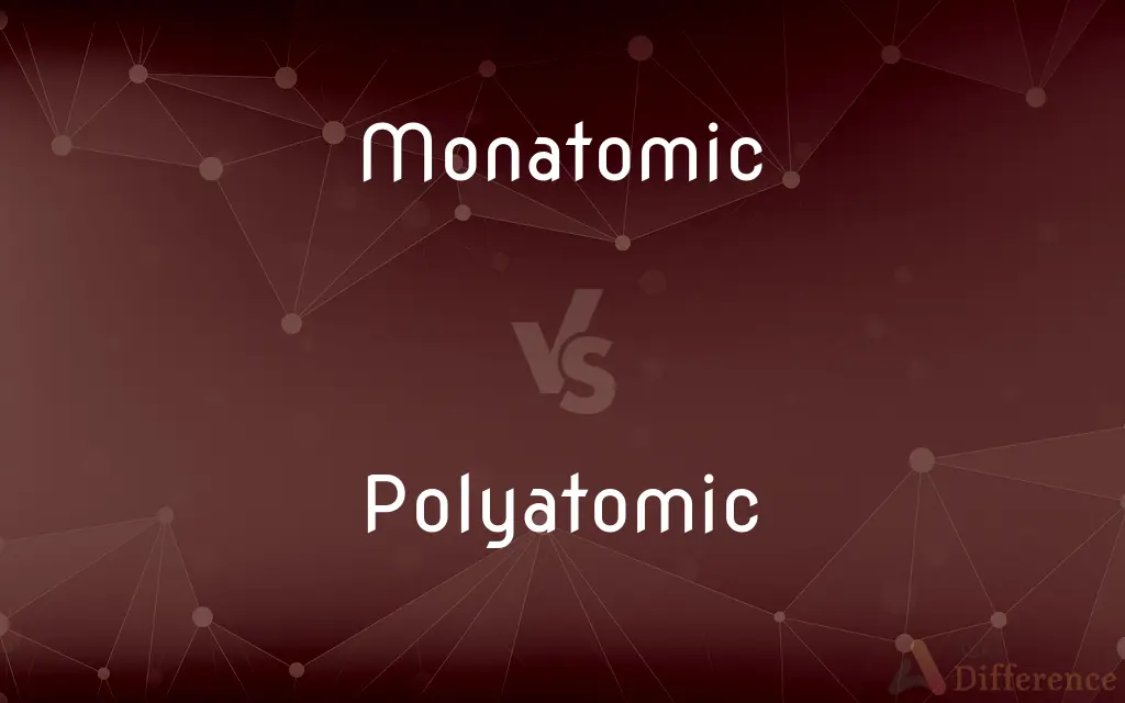 Monatomic vs. Polyatomic — What's the Difference?