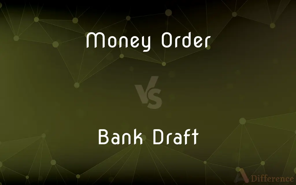 Money Order vs. Bank Draft — What's the Difference?
