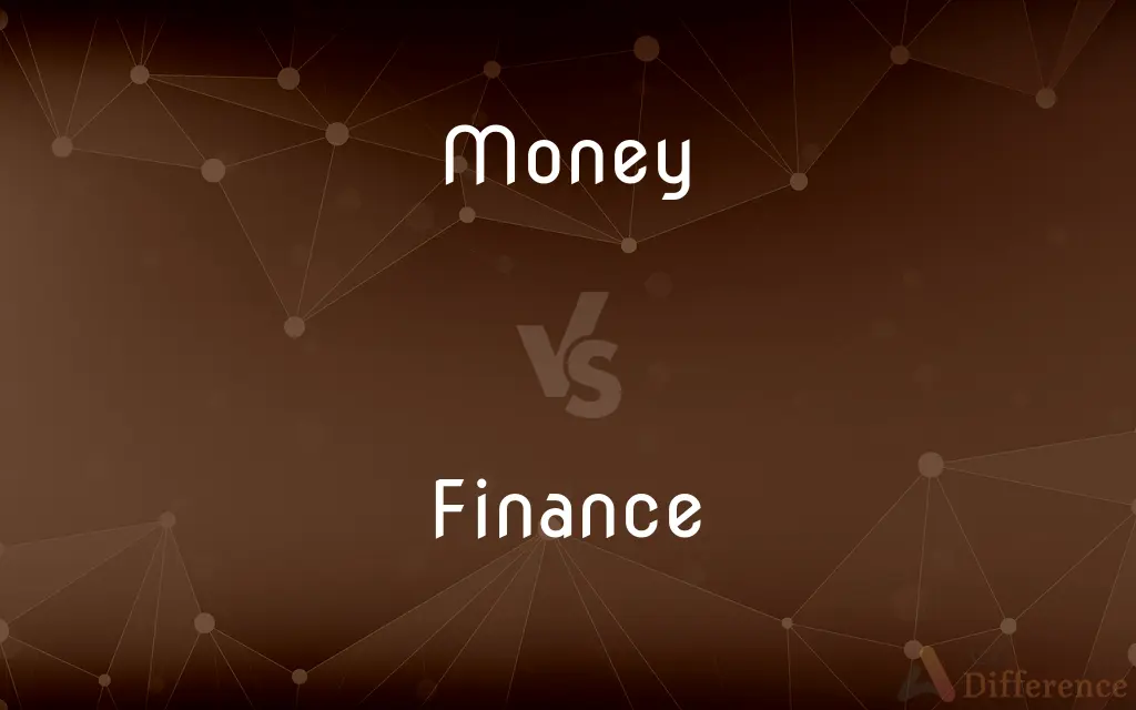 Money vs. Finance — What's the Difference?