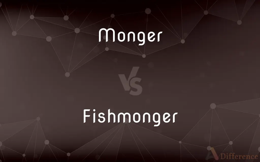 Monger vs. Fishmonger — What's the Difference?