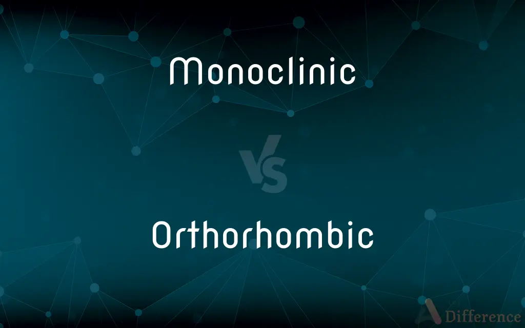 Monoclinic vs. Orthorhombic — What's the Difference?