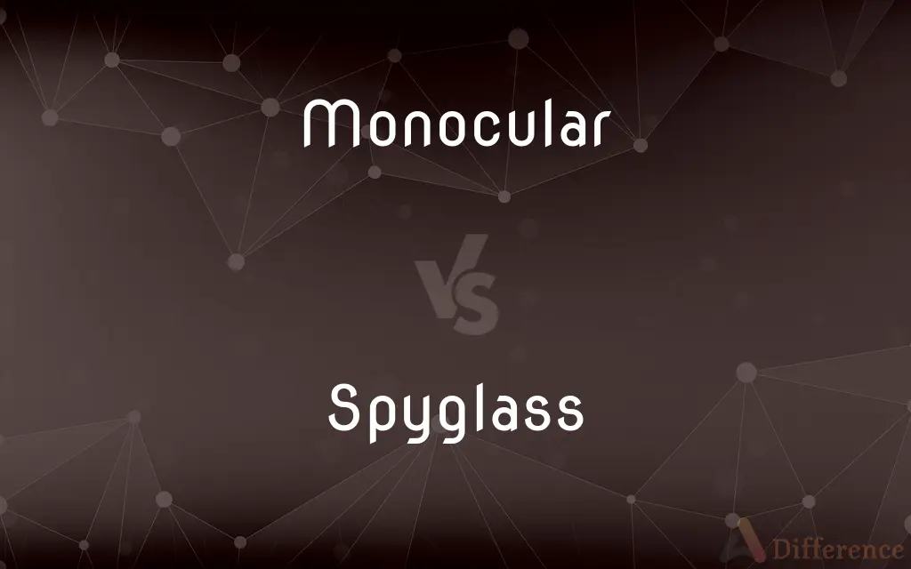 Monocular vs. Spyglass — What's the Difference?