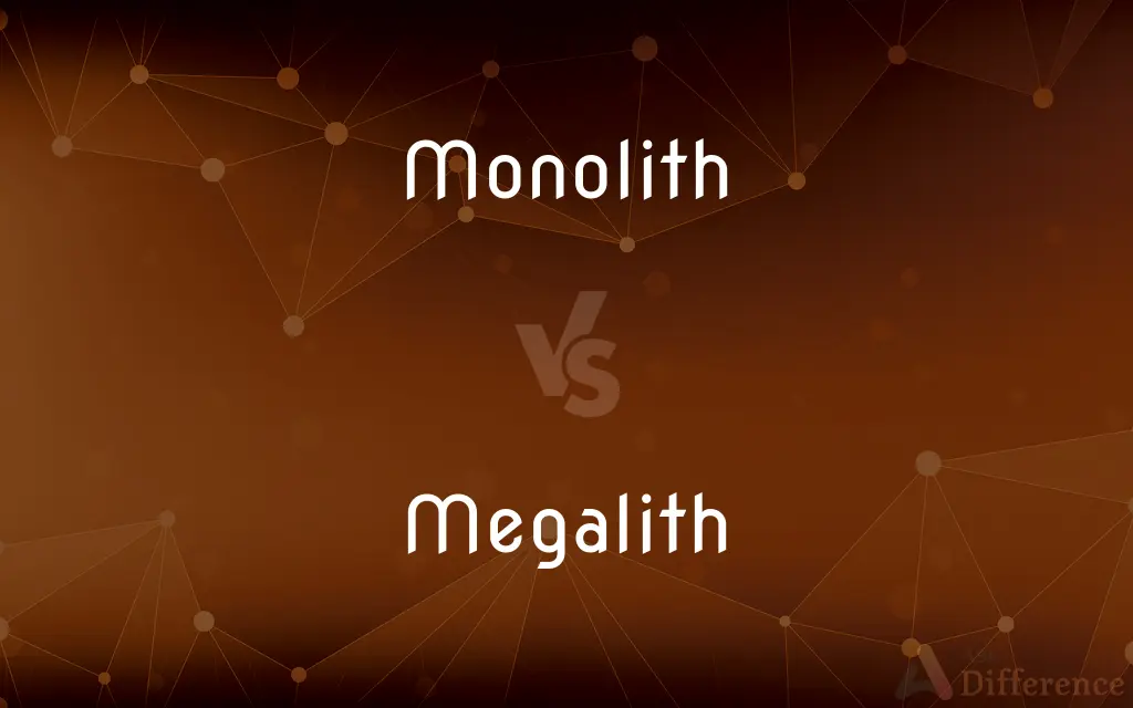 Monolith vs. Megalith — What's the Difference?