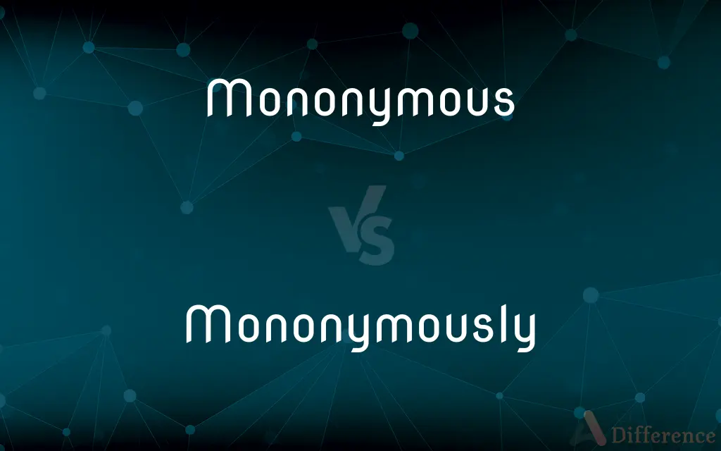 Mononymous vs. Mononymously — What's the Difference?