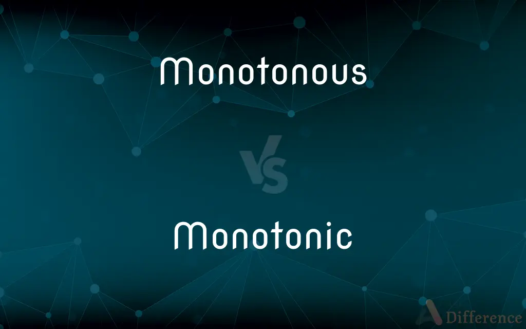 Monotonous vs. Monotonic — What's the Difference?