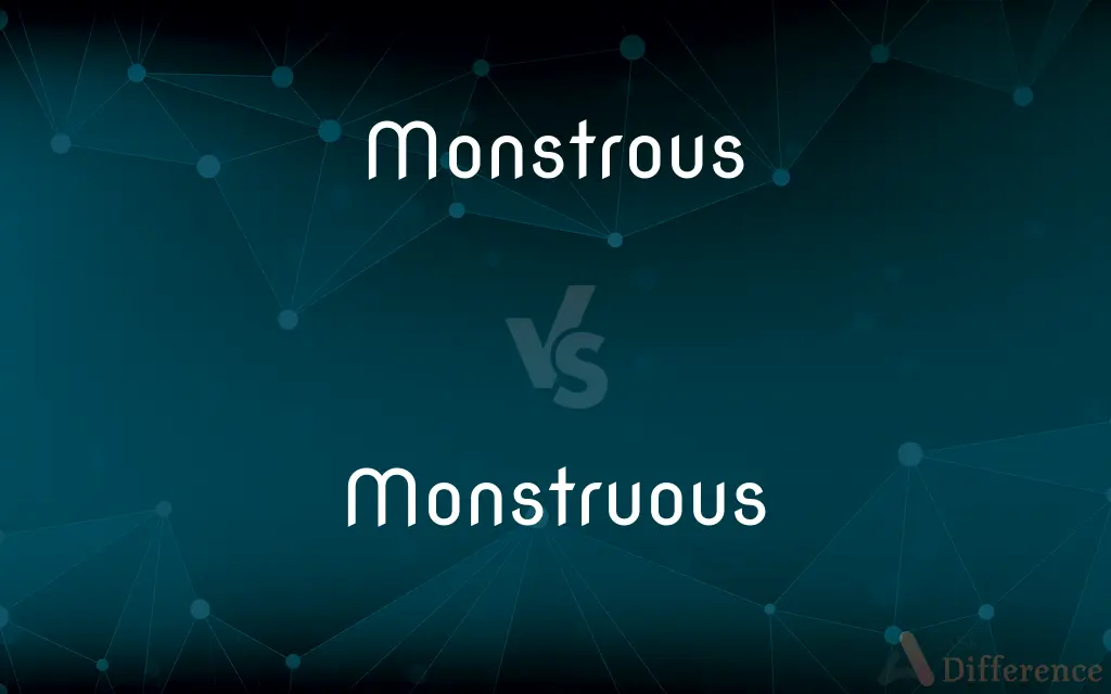 Monstrous vs. Monstruous — What's the Difference?