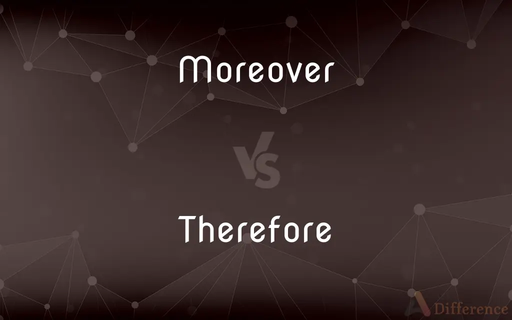 Moreover vs. Therefore — What's the Difference?