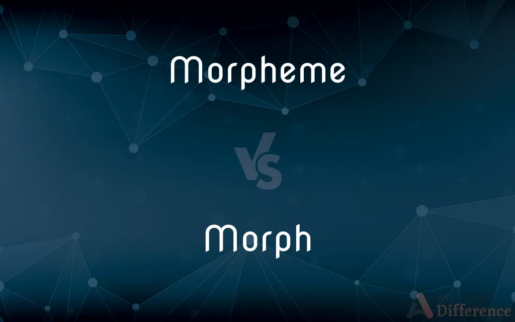 Morpheme vs. Morph — What's the Difference?
