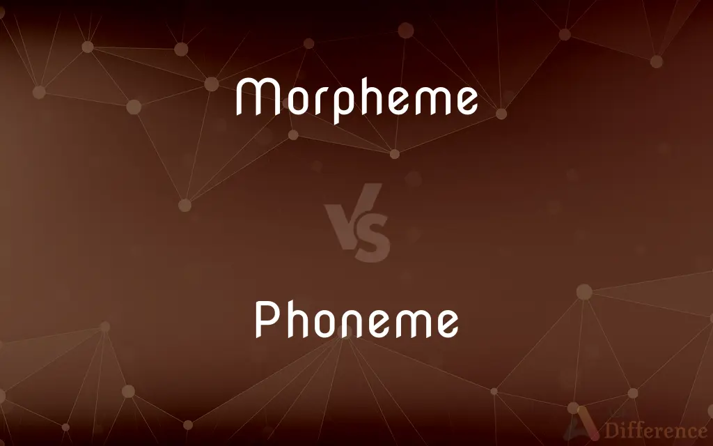 Morpheme vs. Phoneme — What's the Difference?
