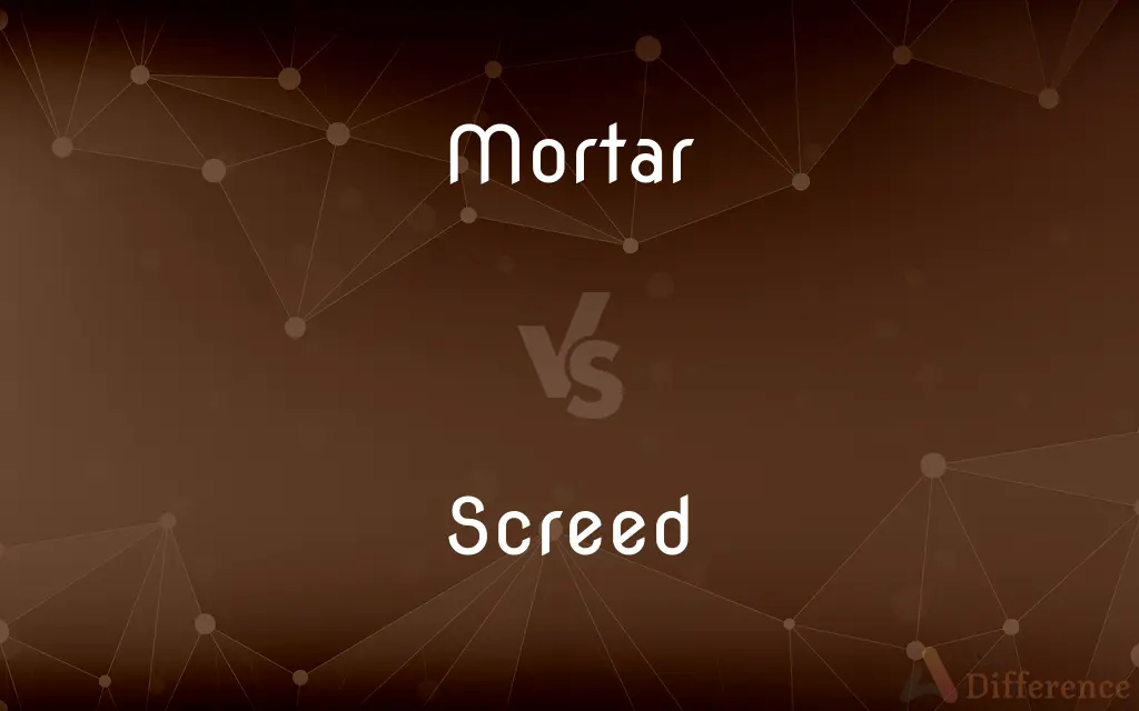 Mortar vs. Screed — What's the Difference?