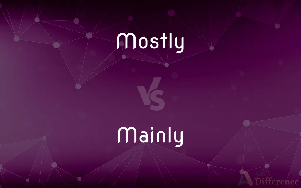 Mostly vs. Mainly — What's the Difference?