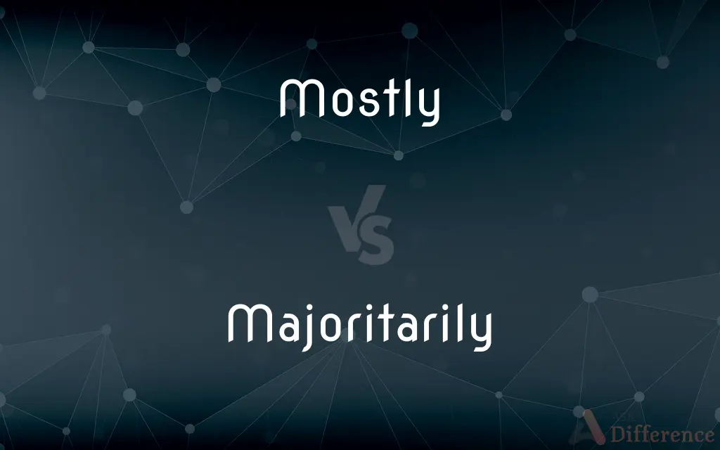 Mostly vs. Majoritarily — What's the Difference?