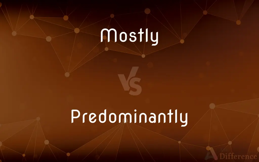 Mostly vs. Predominantly — What's the Difference?