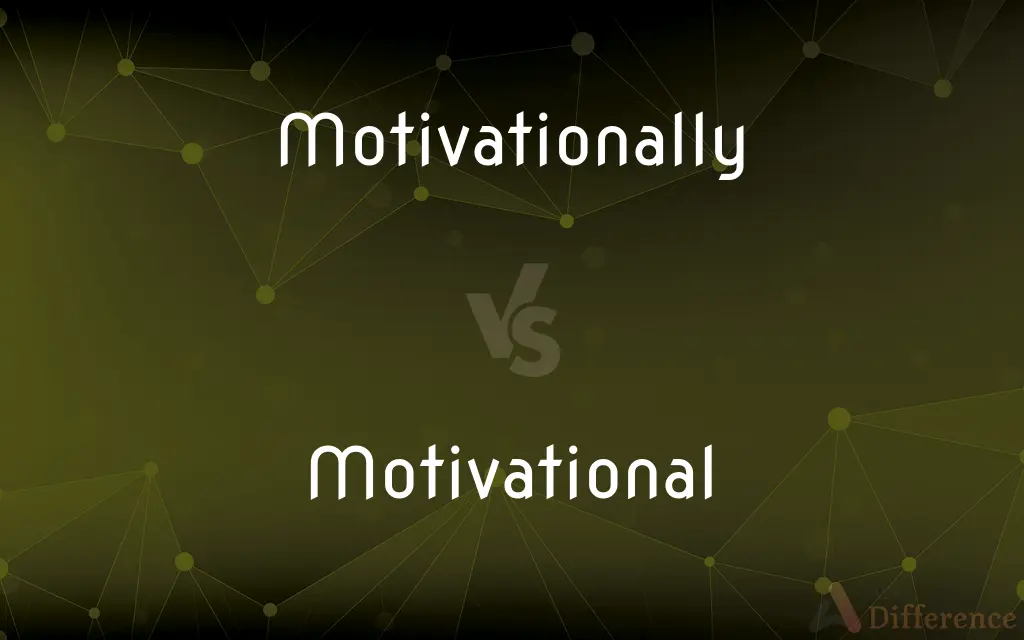 Motivationally vs. Motivational — What's the Difference?