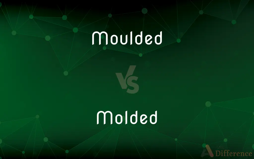 Moulded vs. Molded — Which is Correct Spelling?