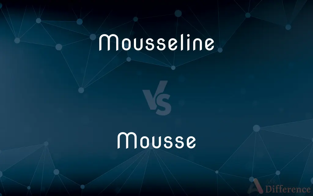 Mousseline vs. Mousse — What's the Difference?