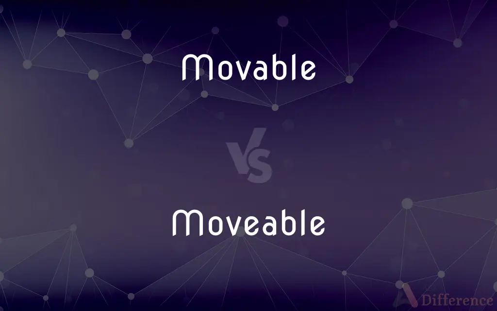 Movable vs. Moveable — What's the Difference?