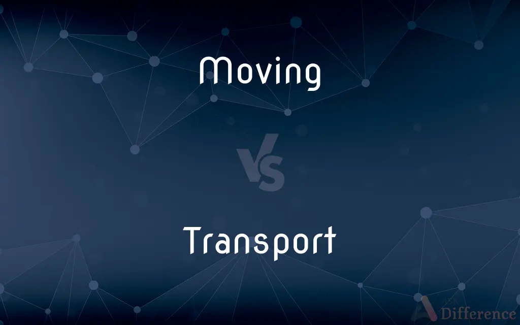 Moving vs. Transport — What's the Difference?