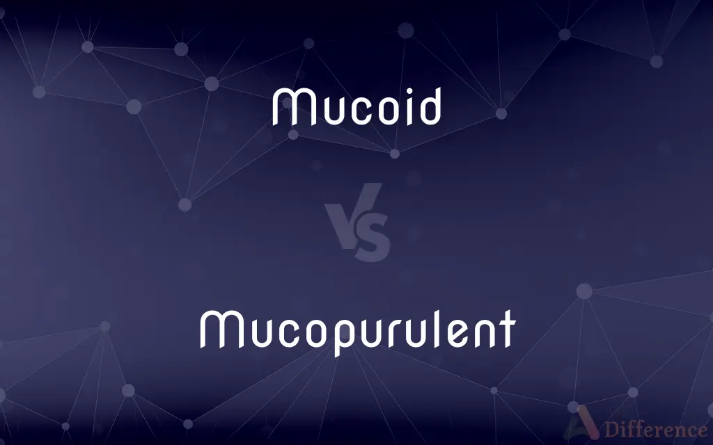 Mucoid vs. Mucopurulent — What's the Difference?