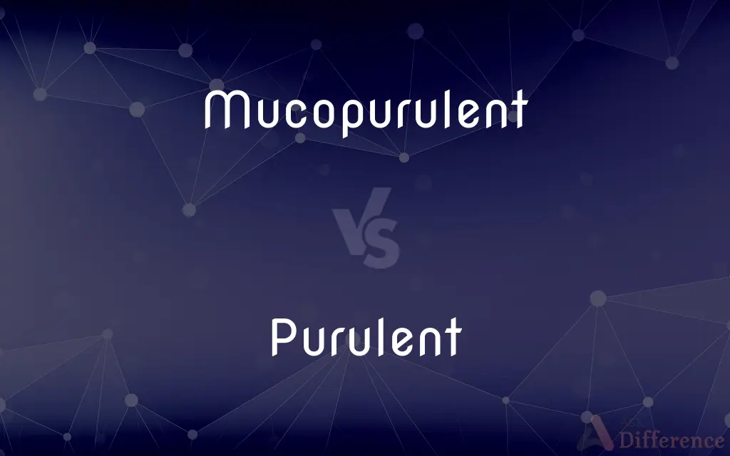 Mucopurulent vs. Purulent — What's the Difference?