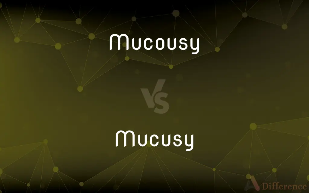 Mucousy vs. Mucusy — What's the Difference?