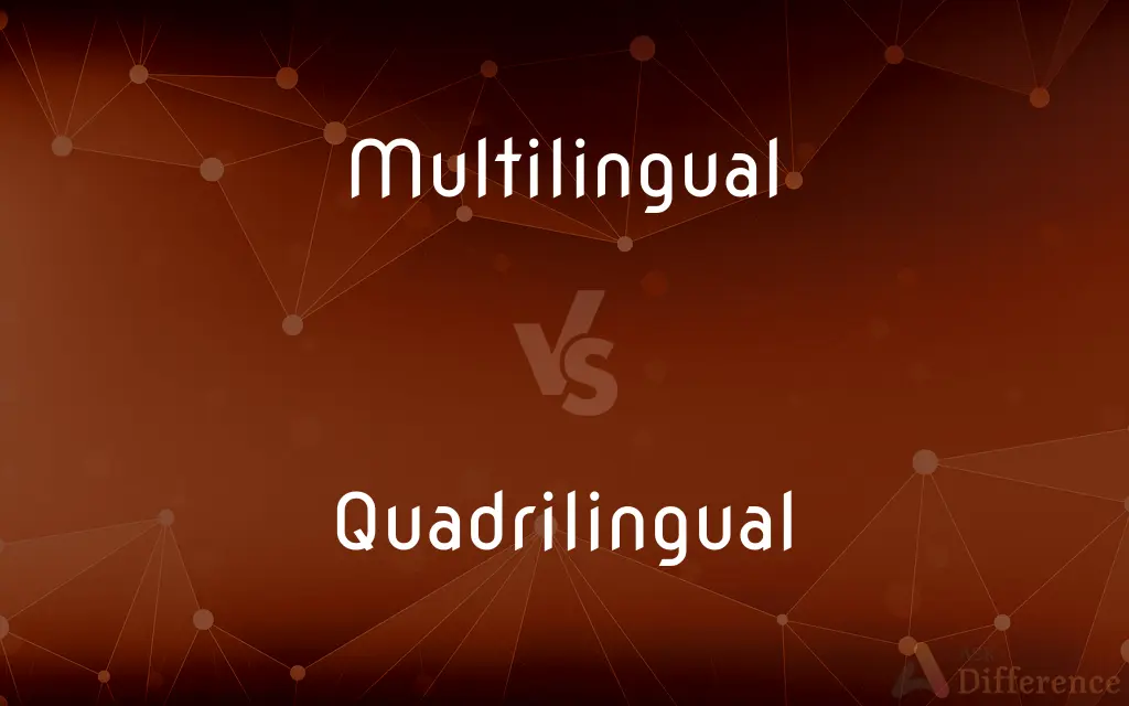 Multilingual vs. Quadrilingual — What's the Difference?