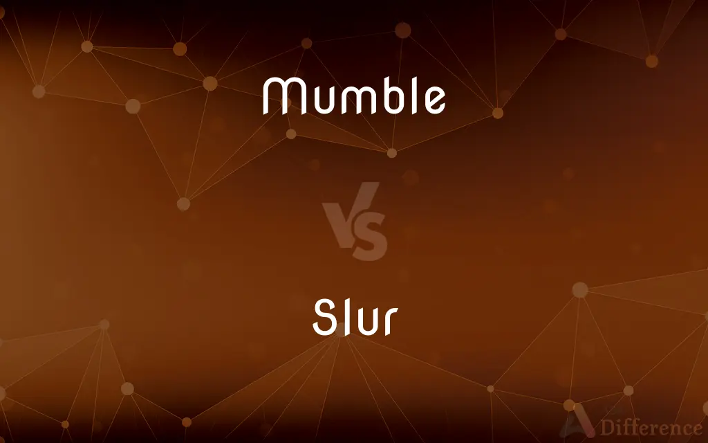 Mumble vs. Slur — What's the Difference?