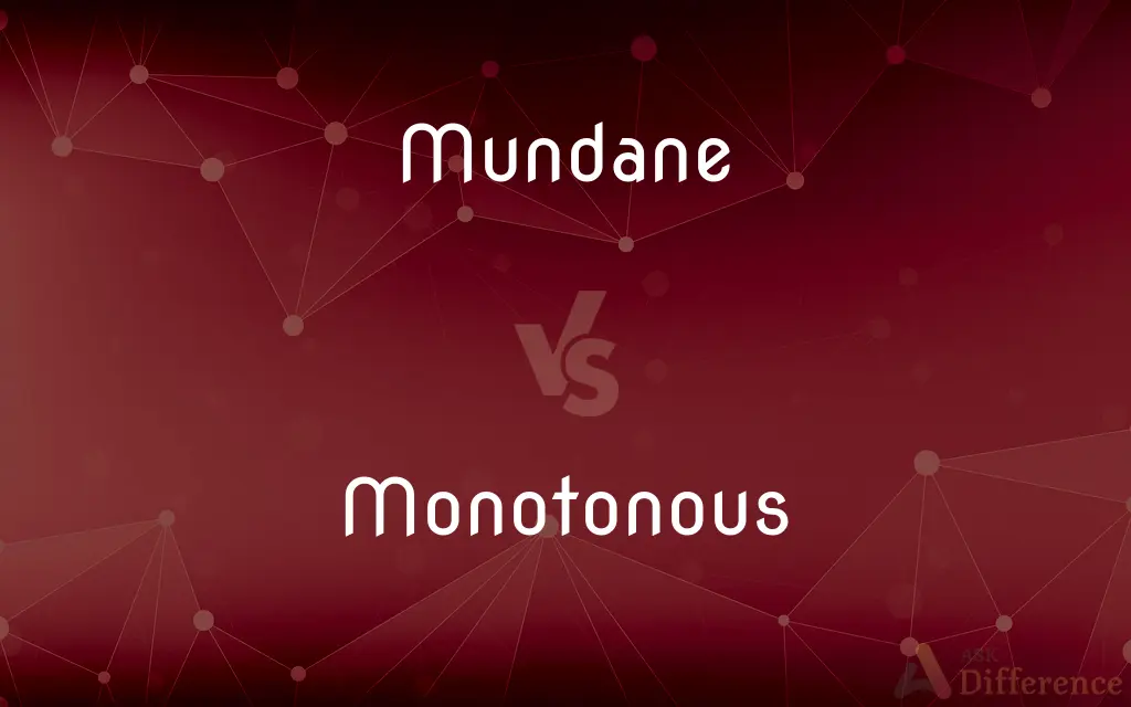 Mundane vs. Monotonous — What's the Difference?