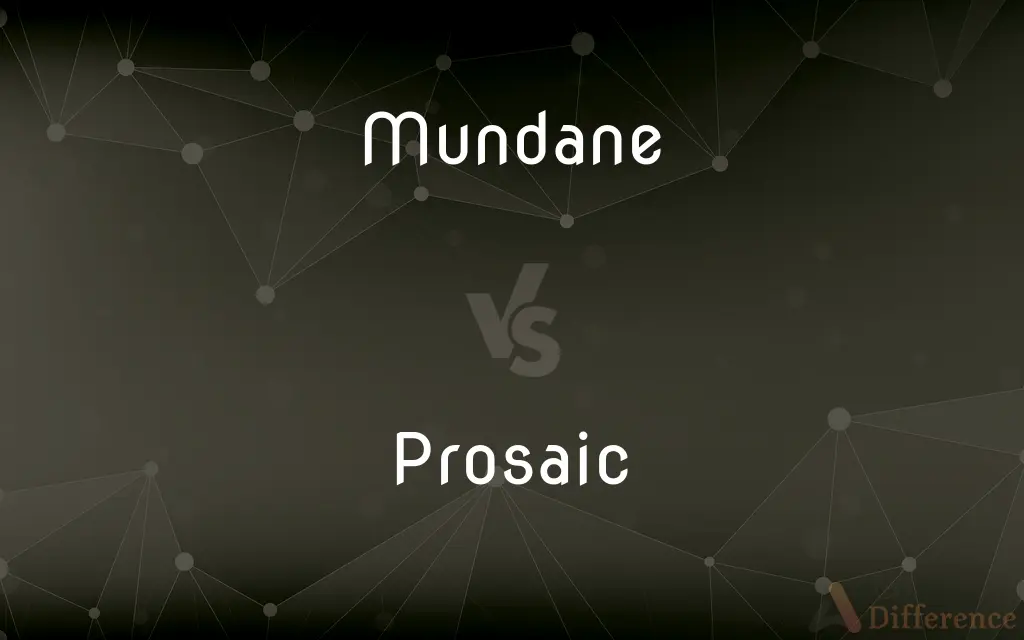 Mundane vs. Prosaic — What's the Difference?