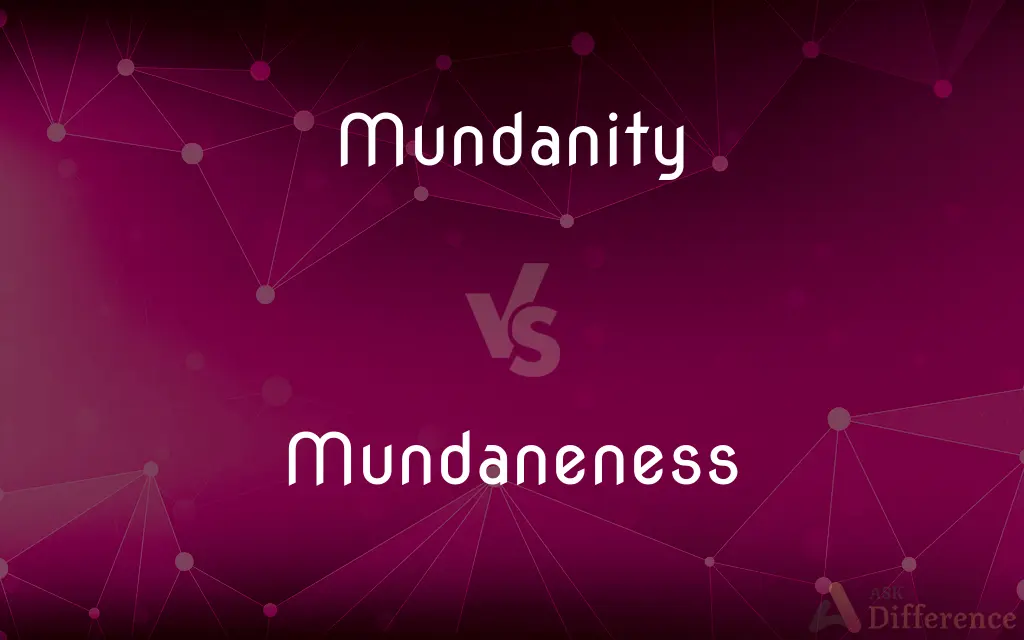 Mundanity vs. Mundaneness — What's the Difference?