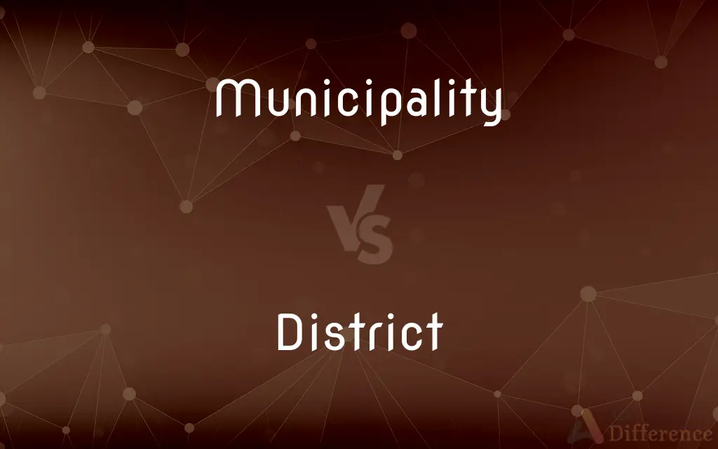 Municipality vs. District — What's the Difference?