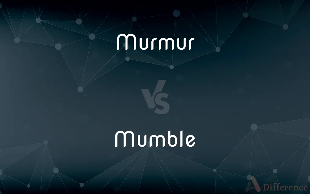 Murmur vs. Mumble — What's the Difference?
