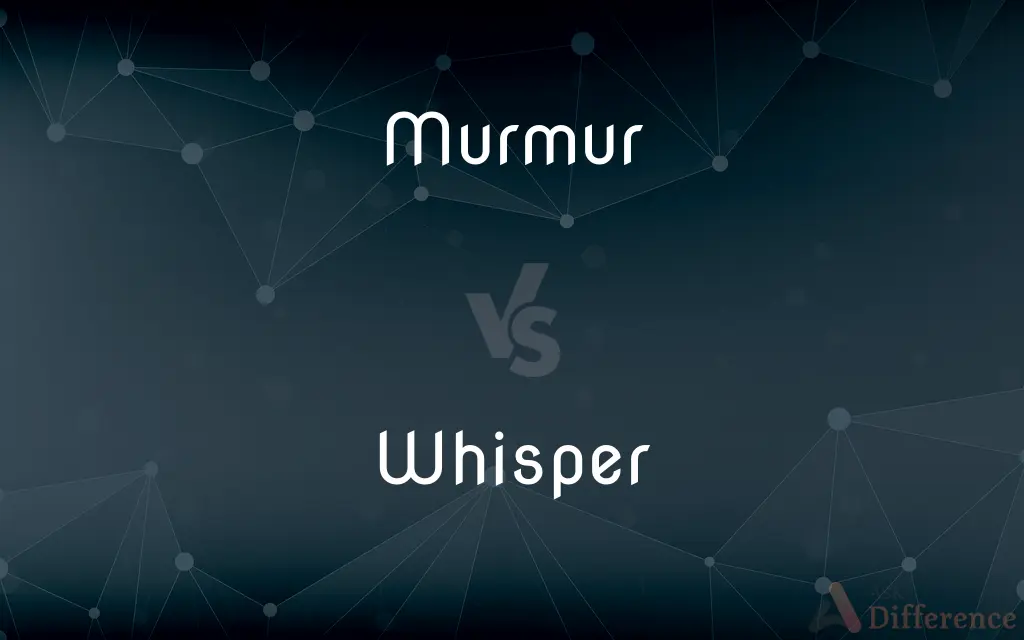 Murmur vs. Whisper — What's the Difference?