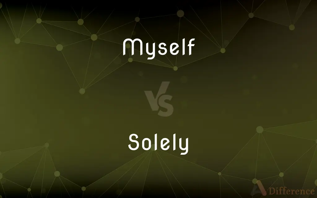 Myself vs. Solely — What's the Difference?