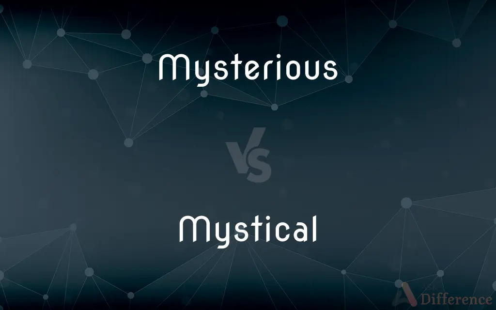 Mysterious vs. Mystical — What's the Difference?