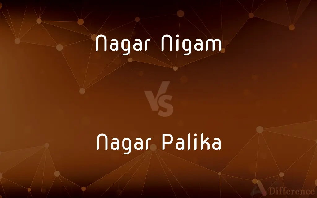 Nagar Nigam vs. Nagar Palika — What's the Difference?