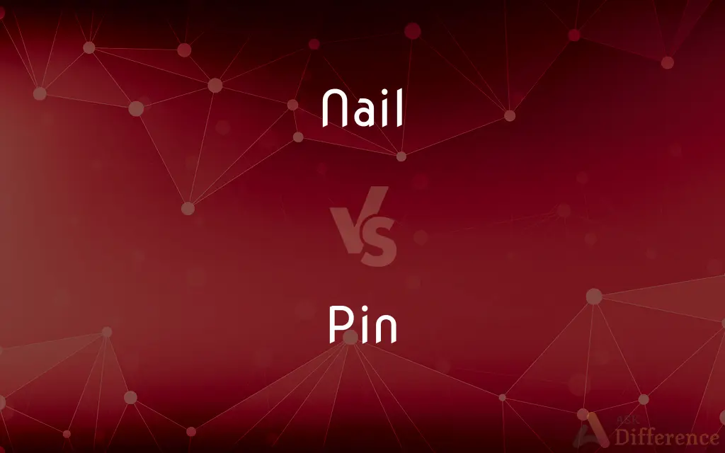 Nail vs. Pin — What's the Difference?