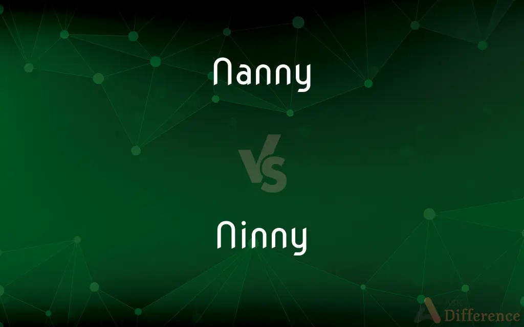 Nanny vs. Ninny — What's the Difference?