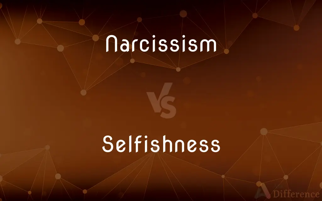 Narcissism vs. Selfishness — What's the Difference?