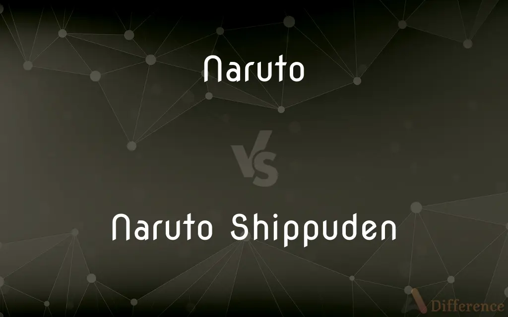 Naruto vs. Naruto Shippuden — What’s the Difference?