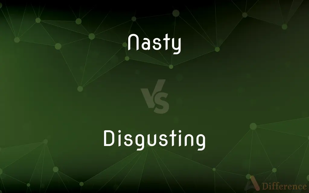 Nasty vs. Disgusting — What's the Difference?