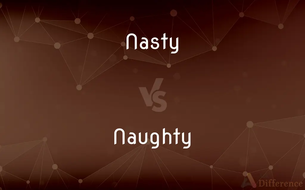 Nasty vs. Naughty — What's the Difference?