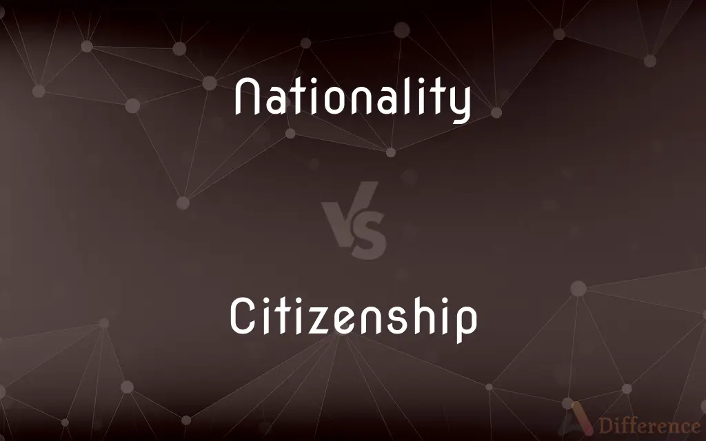 Nationality vs. Citizenship — What's the Difference?