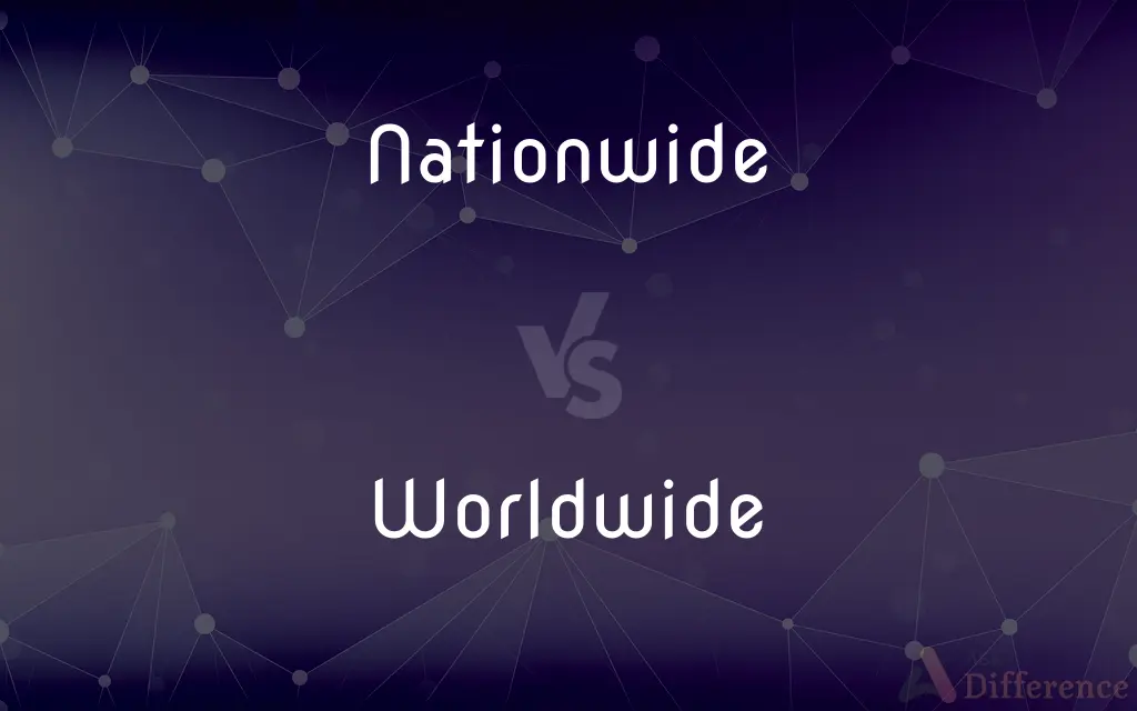 Nationwide vs. Worldwide — What's the Difference?