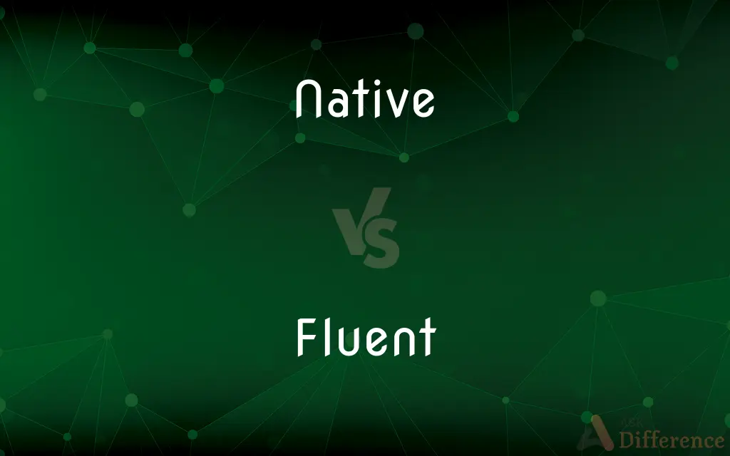 Native vs. Fluent — What's the Difference?